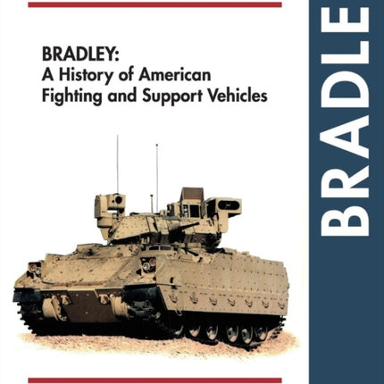 Bradley: A History of American Fighting and Support Vehicles