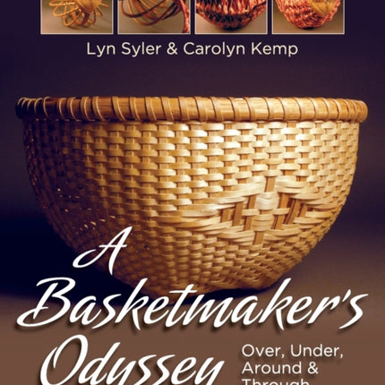 A Basketmaker's Odyssey: Over, Under, Around & Through: 24 Great Basket Patterns from Easy Beginner to More Challenging Advanced