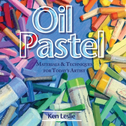 Oil Pastel: Materials and Techniques for Today's Artist