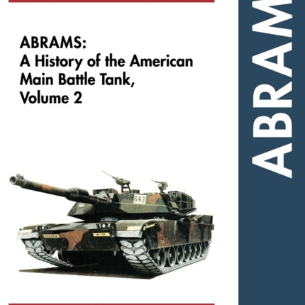 Abrams: A History of the American Main Battle Tank, Vol. 2