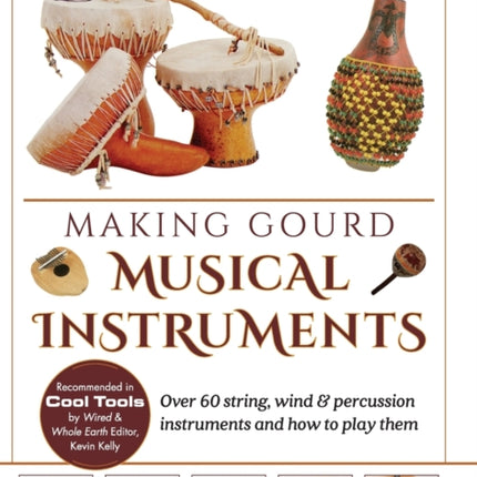 Making Gourd Musical Instruments: Over 60 String, Wind & Percussion Instruments & How to Play Them