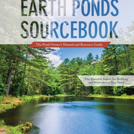 Earth Ponds Sourcebook: The Pond Owner's Manual and Resource Guide
