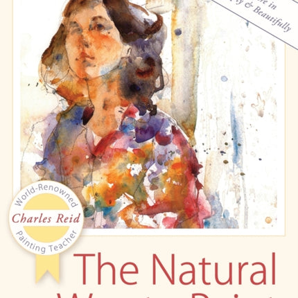 The Natural Way to Paint: Rendering the Figure in Watercolor Simply and Beautifully