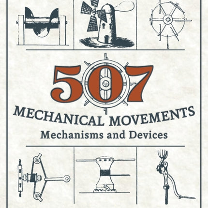 507 Mechanical Movements: Mechanisms and Devices