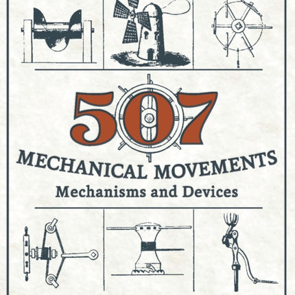 507 Mechanical Movements: Mechanisms and Devices