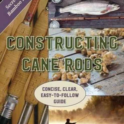 Constructing Cane Rods: Secrets of the Bamboo Fly Rod