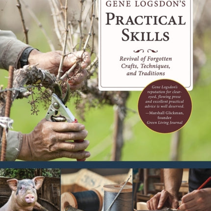 Gene Logsdon's Practical Skills: A Revival of Forgotten Crafts, Techniques, and Traditions