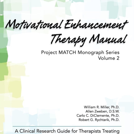 Motivational Enhancement Therapy Manual: A Clinical Research Guide for Therapists Treating Individuals With Alcohol Abuse and Dependence