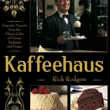 Kaffeehaus: Exquisite Desserts from the Classic Cafes of Vienna, Budapest, and Prague Revised Edition