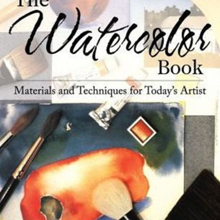 The Watercolor Book: Materials and Techniques for Today's Artists
