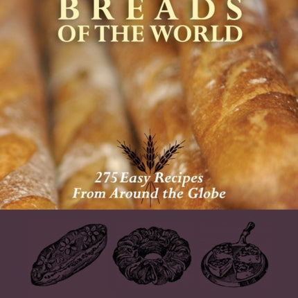 Traditional Breads of the World: 275 Easy Recipes from Around the Globe