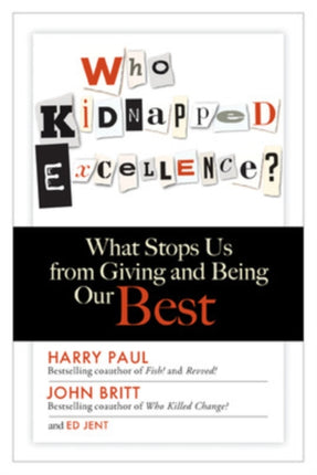 Who Kidnapped Excellence? What Stops Us from Giving and Being Our Best