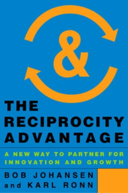 The Reciprocity Advantage: A New Way to Partner for Innovation and Growth