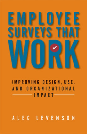 Employee Surveys That Work: Improving Design, Use, and Organizational Impact