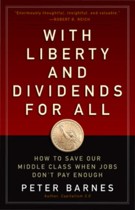 With Liberty and Dividends for All: How to Save Our Middle Class When Jobs Don't Pay Enough