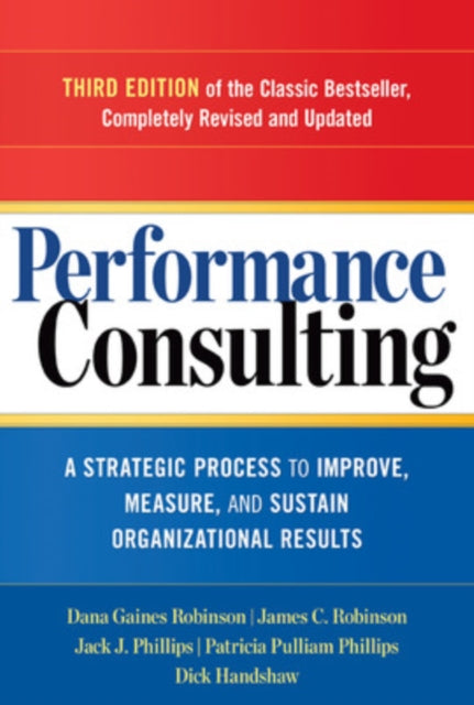 Performance Consulting: A Strategic Process to Improve, Measure, and Sustain Organizational Results