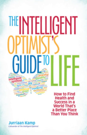 The Intelligent Optimist's Guide to Life: How to Find Health and Success in a World That's a Better Place Than You Think