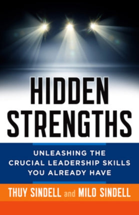 Hidden Strengths: Unleashing the Crucial Leadership Skills You Already Have