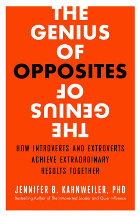 The Genius of Opposites: How Introverts and Extroverts Achieve Extraordinary Results Together