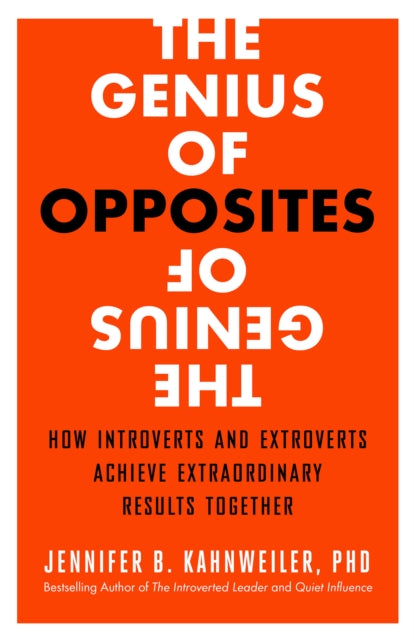 The Genius of Opposites: How Introverts and Extroverts Achieve Extraordinary Results Together