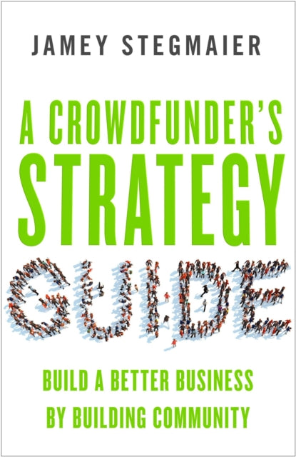 A Crowdfunders Strategy Guide: Build a Better Business by Building Community