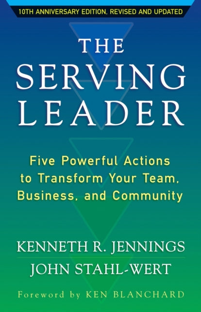 The Serving Leader: Five Powerful Actions to