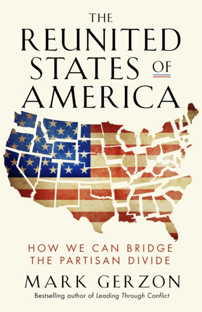 The Reunited States of America: How We Can Bridge the Partisan Divide