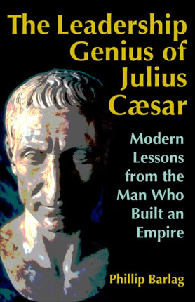 The Leadership Genius of Julius Caesar: Modern