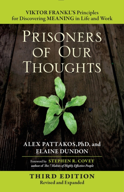 Prisoners of Our Thoughts: Viktor Frankl's Principles for Discovering Meaning in Life and Work