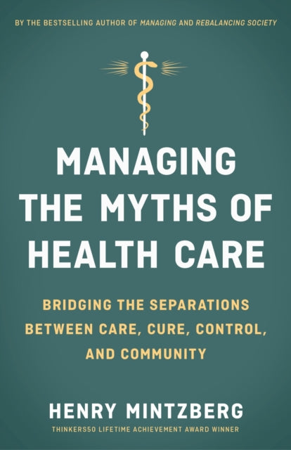 Managing the Myths of Health Care: Bridging the Separations between Care, Cure, Control, and Community