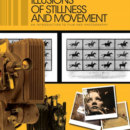 Illusions of Stillness and Movement: An Introduction to Film and Photography