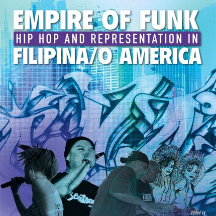 Empire of Funk: Hip Hop and Representation in Filipina/o America