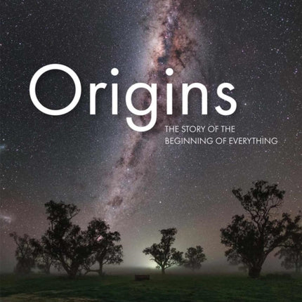 Origins: The Story of the Beginning of Everything