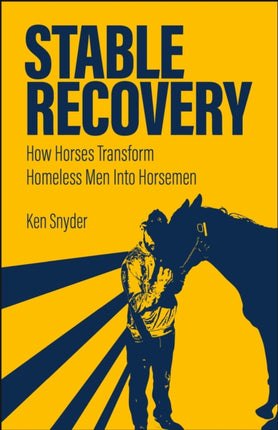 Stable Recovery  How Horses Transform Homeless Men Into Horsemen