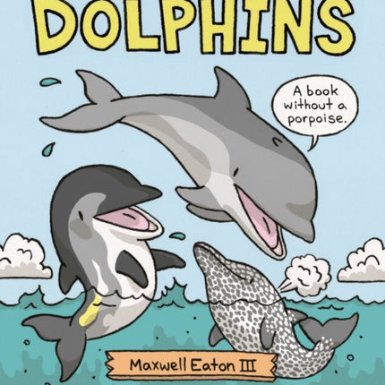 The Truth About Dolphins: Seriously Funny Facts About Your Favorite Animals