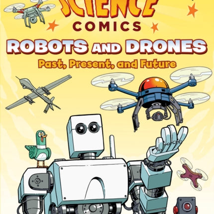 Science Comics: Robots and Drones: Past, Present, and Future