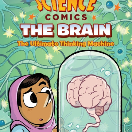 Science Comics: The Brain: The Ultimate Thinking Machine