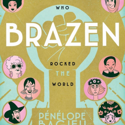 Brazen: Rebel Ladies Who Rocked the World