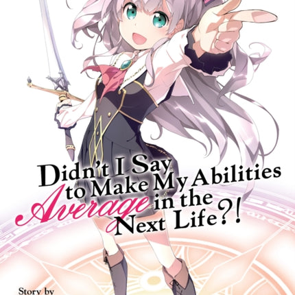 Didn't I Say to Make My Abilities Average in the Next Life?! (Light Novel) Vol. 1