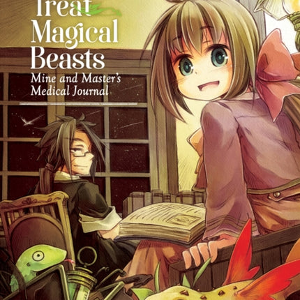 How to Treat Magical Beasts: Mine and Master's Medical Journal Vol. 1