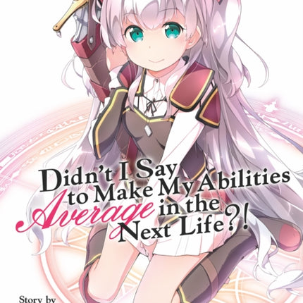 Didn't I Say to Make My Abilities Average in the Next Life?! (Light Novel) Vol. 4