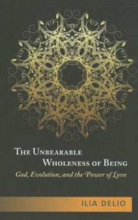 The Unbearable Wholeness of Being: God, Evolution