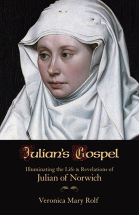 Julian's Gospel: Illuminating the Life and