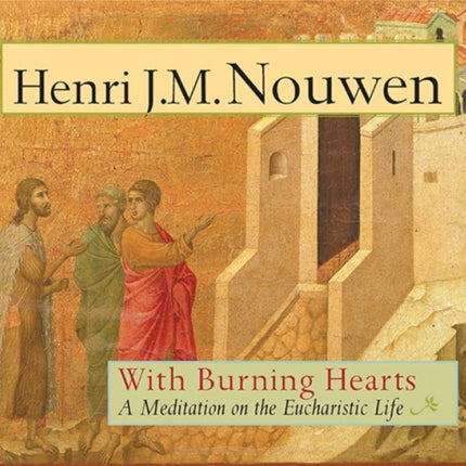 With Burning Hearts: A Meditation on the Eucharistic Life