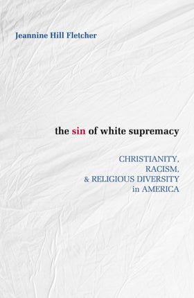 The Sin of White Supremacy: Christianity, Racism,