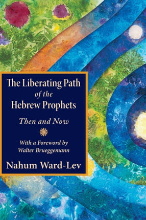 The Liberating Path of the Hebrew Prophets: Then and Now