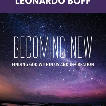 Becoming New: Finding God within Us and in Creation