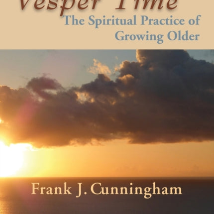 Vesper Time: The Spiritual Practice of Growing Older 