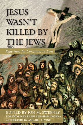 Jesus Wasn’t Killed by the Jews: Reflections for Christians in Lent