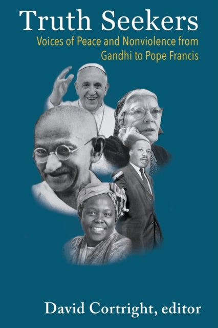 Truth Seekers: Voices of Peace and Nonviolence from Gandhi to Pope Francis